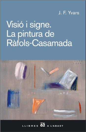VISIO I SIGNE. LA PINTURA DE RAFOLS-CASAMDA | 9788429757514 | YVARS, JOSE FRANCISCO | Llibreria L'Illa - Llibreria Online de Mollet - Comprar llibres online