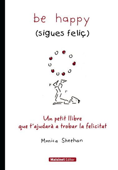 BE HAPPY (SIGUES FELIC) | 9788496708402 | SHEEHAN, MONICA | Llibreria L'Illa - Llibreria Online de Mollet - Comprar llibres online