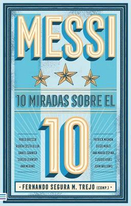 MESSI 10 MIRADAS SOBRE EL 10 | 9788492917235 | M. SEGURA TREJO, FERNANDO/WILLIAMS, JOHN/VIVAS, CLAUDIO/GARNICA, DANIEL/MURZI, DIEGO/COSTA, RUBÉN/MI