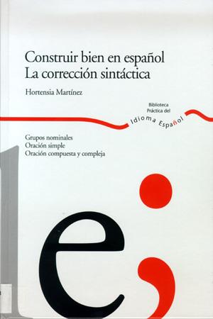 CONSTRUIR BIEN EN ESPAÑOL. LA CORRECCION SINTACTICA | 9788484592341 | MARTINEZ, HORTENSIA