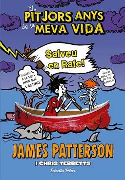 PITJORS ANYS DE LA MEVA VIDA 6. SALVEU EN RAFE! | 9788490577301 | PATTERSON, JAMES | Llibreria L'Illa - Llibreria Online de Mollet - Comprar llibres online