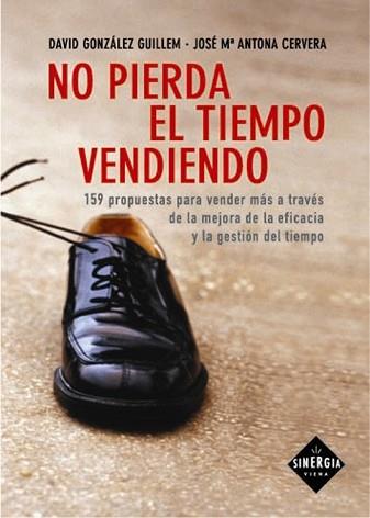 NO PIERDA EL TIEMPO VENDIENDO | 9788483302385 | GONZALEZ GUILLEM, DAVID / CERVERA, JOSE Mª ANTONA