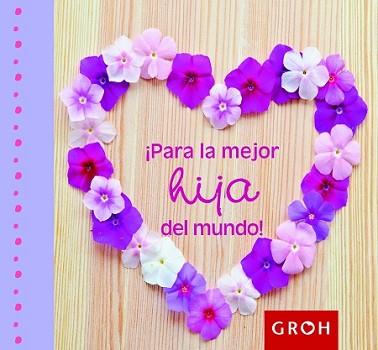 PARA LA MEJOR HIJA DEL MUNDO! | 9788490680001 | GROH | Llibreria L'Illa - Llibreria Online de Mollet - Comprar llibres online