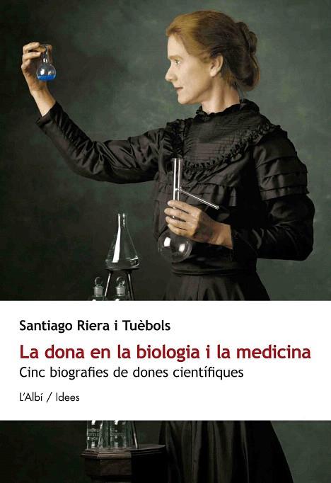 DONA EN LA BIOLOGIA I LA MEDICINA: CINC BIOGRAFIES DE DONES CIENTIFIQUES | 9788415269328 | RIERA I TUÈBOLS, SANTIAGO