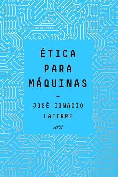 ÉTICA PARA MÁQUINAS | 9788434429659 | LATORRE SENTÍS, JOSÉ IGNACIO | Llibreria L'Illa - Llibreria Online de Mollet - Comprar llibres online