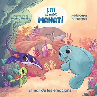 ITI EL PETIT MANATÍ - EL MAR DE LES EMOCIONS | 9788448873912 | CASAS (@NURIACASASC), NURIA/ROCA SANTACANA, ARNAU