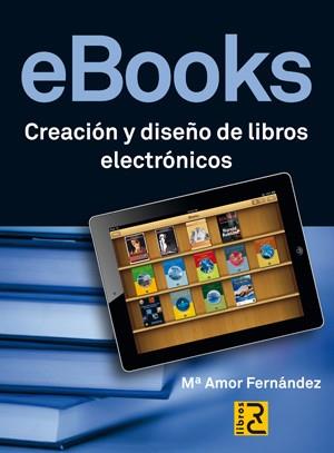 EBOOKS CREACION Y DISEÑO DE LIBROS ELECTRONICOS | 9788493945077 | FERNANDEZ, MARIA AMOR