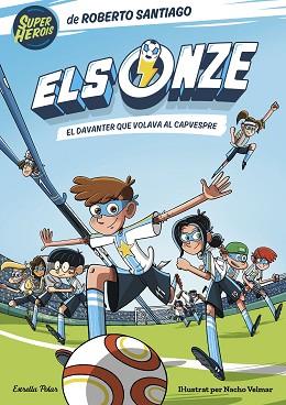 ELS ONZE 1. EL DAVANTER QUE VOLAVA AL CAPVESPRE | 9788413890517 | SANTIAGO, ROBERTO | Llibreria L'Illa - Llibreria Online de Mollet - Comprar llibres online