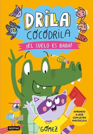 DRILA COCODRILA 5. ¡EL SUELO ES BABA! APRENDER A LEER | 9788408282495 | GÓMEZ | Llibreria L'Illa - Llibreria Online de Mollet - Comprar llibres online
