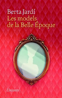 MODELS DE LA BELLE ÉPOQUE, LES | 9788419721617 | JARDÍ SOLER, BERTA | Llibreria L'Illa - Llibreria Online de Mollet - Comprar llibres online