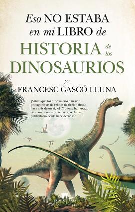 ESO NO ESTABA EN MI LIBRO DE HISTORIA DE LOS DINOSAURIOS | 9788417547431 | GASCÓ LLUNA, FRANCESC | Llibreria L'Illa - Llibreria Online de Mollet - Comprar llibres online
