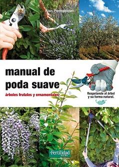 MANUAL DE PODA SUAVE | 9788493828998 | PONTOPPIDAN, ALAIN / LÓPEZ LÓPEZ, FERNANDO REV. / BARASOAIN ASURMENDI, ROSAREV.