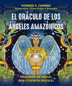 ORÁCULO DE LOS ÁNGELES AMAZÓNICOS + CARTAS | 9788411720571 | CHARING, HOWARD G./DRAGAN, CORINA/C. CORDOS, ALEXANDRU