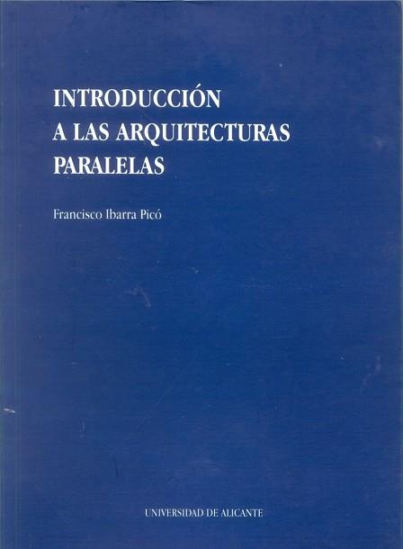 INTRODUCCION A LAS ARQUITECTURAS PARALELAS | 9788479082017 | IBARRA PICO | Llibreria L'Illa - Llibreria Online de Mollet - Comprar llibres online