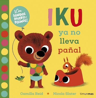 IKU YA NO LLEVA PAÑAL. LIBRO CON SONIDOS | 9788408232452 | SLATER, NICOLA/REID, CAMILLA | Llibreria L'Illa - Llibreria Online de Mollet - Comprar llibres online