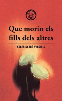 QUE MORIN ELS FILLS DELS ALTRES | 9788412910988 | CABRE-VERDIELL, ROSER | Llibreria L'Illa - Llibreria Online de Mollet - Comprar llibres online