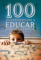 100 SUGGERIMENTS PER A EDUCAR DINS DE LA FAMILIA | 9788497914833 | VALENCIANO OLLER, MAURO | Llibreria L'Illa - Llibreria Online de Mollet - Comprar llibres online