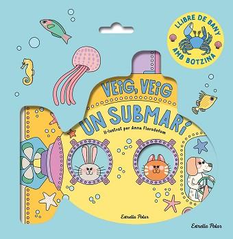 VEIG VEIG. UN SUBMARÍ! LLIBRE DE BANY | 9788413899572 | FLORSDEFUM, ANNA | Llibreria L'Illa - Llibreria Online de Mollet - Comprar llibres online