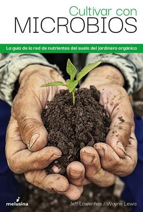 CULTIVAR CON MICROBIOS | 9788418403354 | LOWENFELS, JEFF | Llibreria L'Illa - Llibreria Online de Mollet - Comprar llibres online