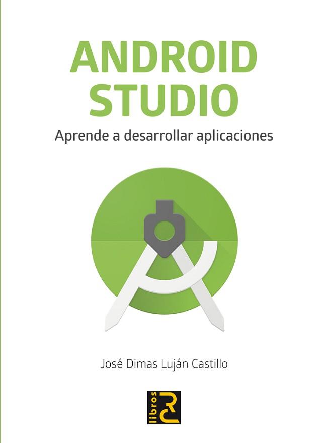 ANDROID STUDIO. APRENDE A DESARROLLAR APLICACIONES | 9788494717017 | LUJÁN CASTILLO, JOSÉ DIMAS | Llibreria L'Illa - Llibreria Online de Mollet - Comprar llibres online
