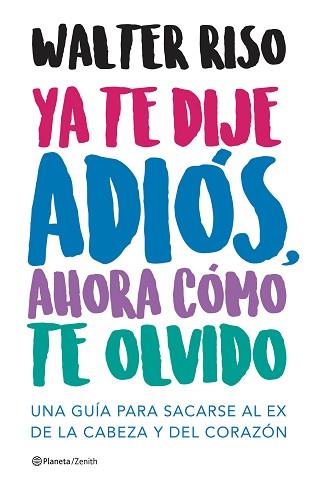 YA TE DIJE ADIÓS AHORA CÓMO TE OLVIDO | 9788408166511 | RISO, WALTER | Llibreria L'Illa - Llibreria Online de Mollet - Comprar llibres online