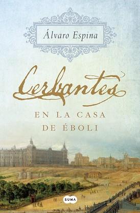 CERBANTES EN LA CASA DE ÉBOLI | 9788491291299 | ESPINA, ALVARO | Llibreria L'Illa - Llibreria Online de Mollet - Comprar llibres online