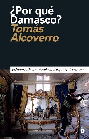 POR QUÉ DAMASCO? | 9788494628924 | ALCOVERRO, TOMÁS | Llibreria L'Illa - Llibreria Online de Mollet - Comprar llibres online