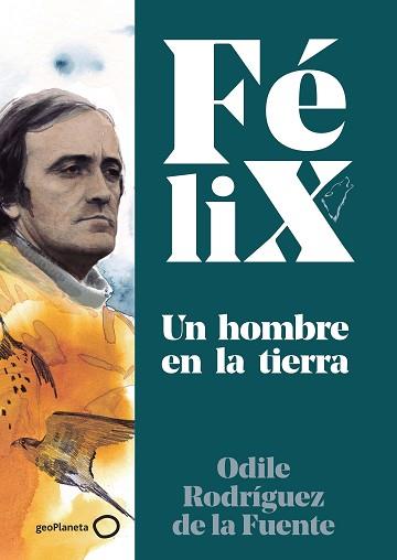 FÉLIX. UN HOMBRE EN LA TIERRA | 9788408224891 | RODRÍGUEZ DE LA FUENTE, FÉLIX/RODRÍGUEZ DE LA FUENTE, ODILE/SORIANO MICHEL, CHRISTA | Llibreria L'Illa - Llibreria Online de Mollet - Comprar llibres online