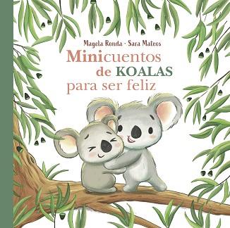 MINICUENTOS DE KOALAS PARA SER FELIZ | 9788448854300 | RONDA, MAGELA/MATEOS, SARA | Llibreria L'Illa - Llibreria Online de Mollet - Comprar llibres online
