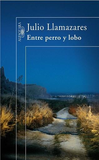ENTRE PERRO Y LOBO | 9788420472492 | LLAMAZARES, JULIO