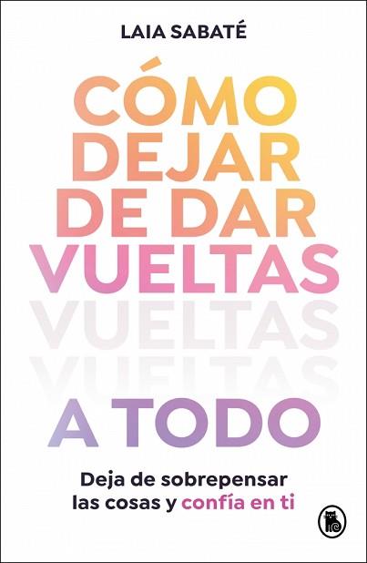 CÓMO DEJAR DE DAR VUELTAS A TODO | 9788402430595 | SABATÉ, LAIA | Llibreria L'Illa - Llibreria Online de Mollet - Comprar llibres online