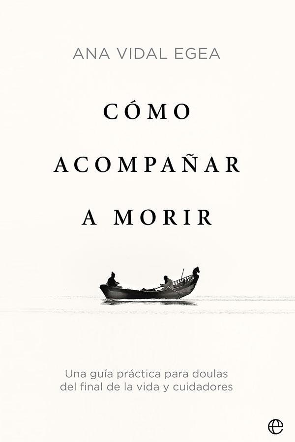 CÓMO ACOMPAÑAR A MORIR | 9788413842509 | VIDAL EGEA, ANA | Llibreria L'Illa - Llibreria Online de Mollet - Comprar llibres online