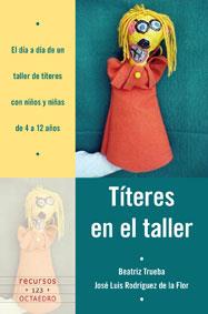 TÍTERES EN EL TALLER | 9788499211268 | TRUEBA MARCANO, BEATRIZ/RODRÍGUEZ DE LA FLOR ADANEZ, JOSÉ LUÍS