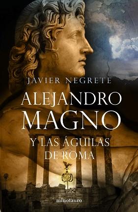 ALEJANDRO MAGNO Y LAS AGUILAS DE ROMA | 9788445076484 | NEGRETE, JAVIER | Llibreria L'Illa - Llibreria Online de Mollet - Comprar llibres online