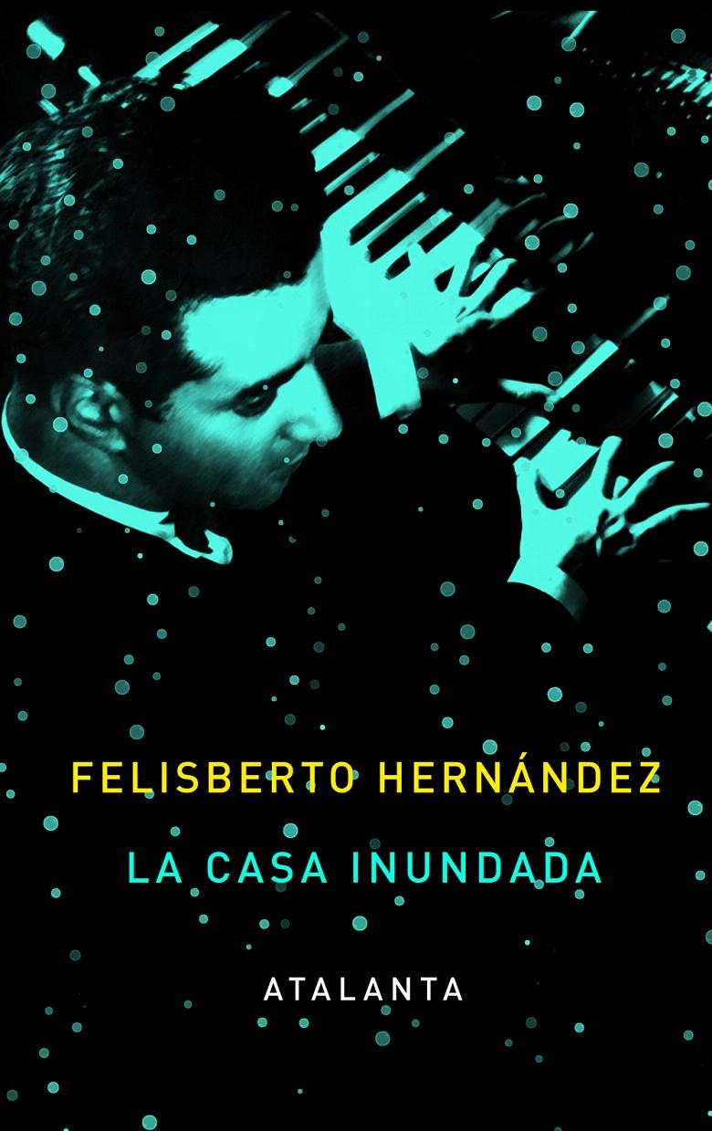 CASA INUNDADA, LA | 9788493963514 | HERNÁNDEZ, FELISBERTO | Llibreria L'Illa - Llibreria Online de Mollet - Comprar llibres online