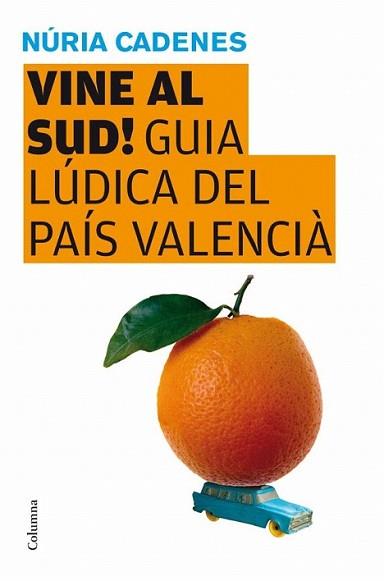 VINE AL SUD (GUIA LUDICA DEL PAIS VALENCIA) | 9788466409346 | CADENES, NURIA