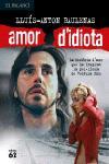 AMOR D'IDIOTA | 9788429752854 | BAULENAS, LLUIS-ANTON | Llibreria L'Illa - Llibreria Online de Mollet - Comprar llibres online