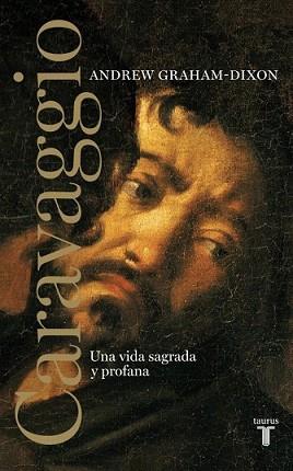 CARAVAGGIO | 9788430608065 | GRAHAM DIXON, ANDREW | Llibreria L'Illa - Llibreria Online de Mollet - Comprar llibres online