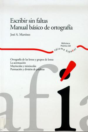 ESCRIBIR SIN FALTAS MANUAL BASICO DE ORTOGRAFIA | 9788484591894 | MARTINEZ, JOSE A.