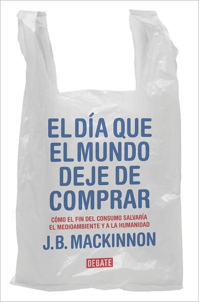 DÍA QUE EL MUNDO DEJE DE COMPRAR, EL | 9788417636920 | MACKINNON, J.B.