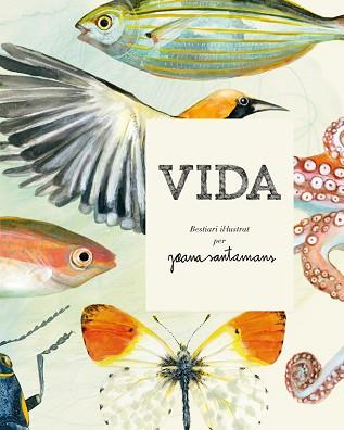 VIDA. BESTIARI IL·LUSTRAT PER JOANA SANTAMANS | 9788416670000 | SANTAMANS, JOANA | Llibreria L'Illa - Llibreria Online de Mollet - Comprar llibres online