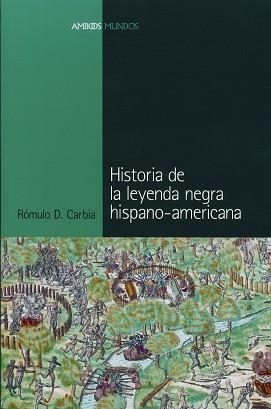 HISTORIA DE LA LEYENDA NEGRA HISPANO-AMERICANA | 9788495379894 | CARBIA, ROMULO D.