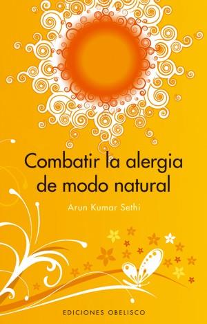 COMBATIR LA ALERGIA DE MODO NATURAL | 9788497774543 | KUMAR SETHI, ARUN | Llibreria L'Illa - Llibreria Online de Mollet - Comprar llibres online
