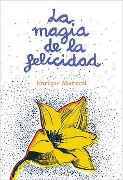 MAGIA DE LA FELICIDAD, LA | 9788425345456 | MARISCAL, ENRIQUE | Llibreria L'Illa - Llibreria Online de Mollet - Comprar llibres online