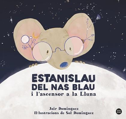 ESTANISLAU DEL NAS BLAU I L'ASCENSOR A LA LLUNA | 9788413897622 | DOMINGUEZ, JAIR | Llibreria L'Illa - Llibreria Online de Mollet - Comprar llibres online