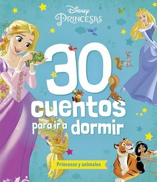 PRINCESAS. 30 CUENTOS PARA IR A DORMIR. PRINCESAS Y ANIMALES | 9788419547835 | DISNEY | Llibreria L'Illa - Llibreria Online de Mollet - Comprar llibres online