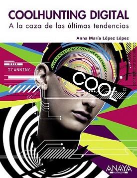 COOLHUNTING DIGITAL. A LA CAZA DE LAS ÚLTIMAS TENDENCIAS | 9788441529342 | LÓPEZ LÓPEZ, ANNA MARÍA | Llibreria L'Illa - Llibreria Online de Mollet - Comprar llibres online