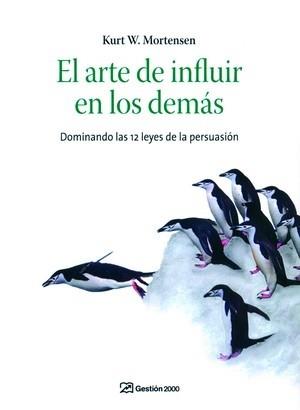 ARTE DE INFLUIR EN LOS DEMÁS: DOMINAR LAS 12 LEYES DE LA | 9788496426931 | MORTENSEN, KURT W. | Llibreria L'Illa - Llibreria Online de Mollet - Comprar llibres online