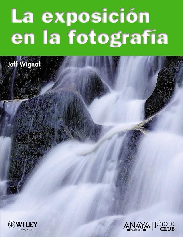 EXPOSICION EN LA FOTOGRAFÍA, LA | 9788441528185 | WIGNALL, JEFF | Llibreria L'Illa - Llibreria Online de Mollet - Comprar llibres online