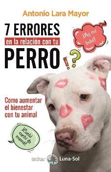7 ERRORES EN LA RELACION CON TU PERRO | 9788417230289 | LARA MAYOR, ANTONIO | Llibreria L'Illa - Llibreria Online de Mollet - Comprar llibres online
